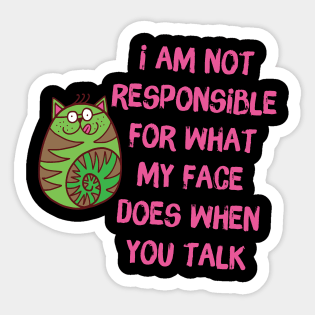 I'm Not Responsible For What My Face Does When You Talk Sticker by The WYLD Tribe